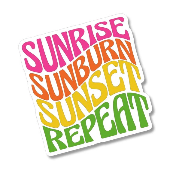 Sunrise sunburn sunset repeat Waterproof Sticker