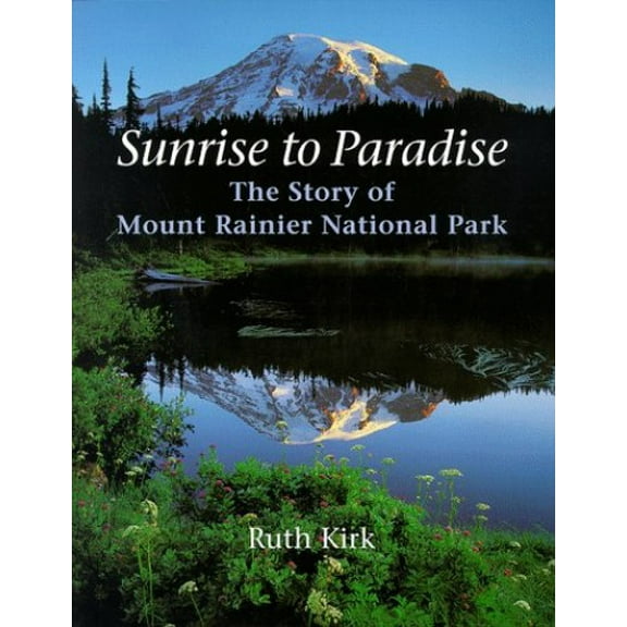 Pre-Owned Sunrise to Paradise: The Story of Mount Rainier National Park (Paperback) 029597771X 9780295977713