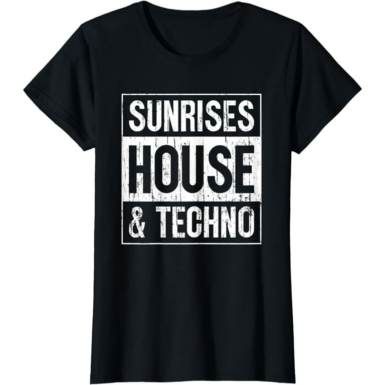 Sunrises, House And Techno T Shirt Funny For Men Women Sunrises, House And Techno T Shirt Funny For Men Women