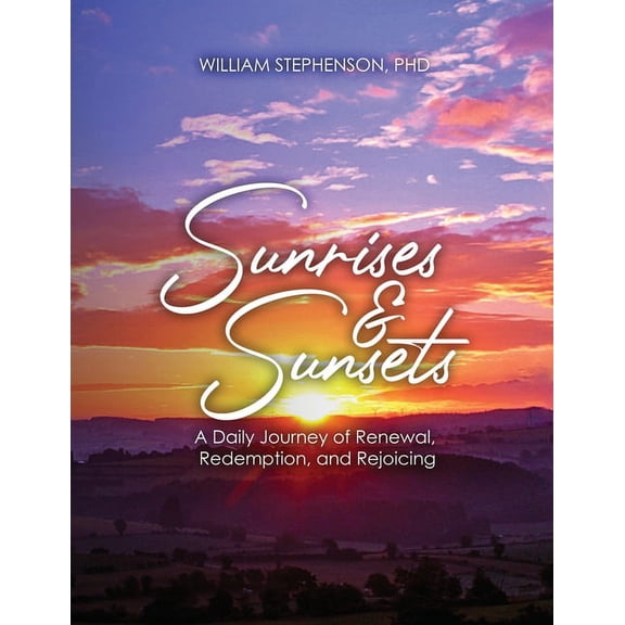 Sunrises and Sunsets: A Daily Journey of Renewal, Redemption, and Rejoicing, (Paperback)