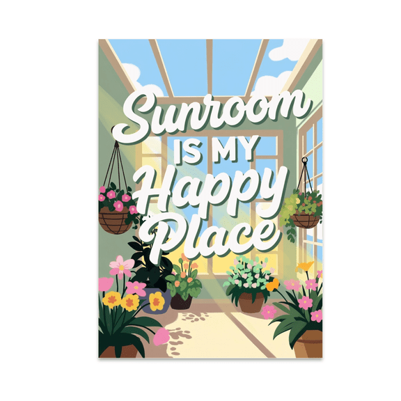 Sunroom Is My Happy Place - Sunroom Enthusiast - 13x19 Poster Print
