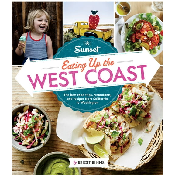 Sunset Eating Up the West Coast: The Best Road Trips, Restaurants, and Recipes from California to Washington, (Paperback)