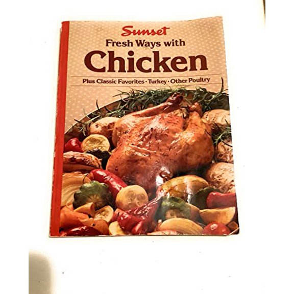 Pre-Owned Sunset Fresh Ways with Chicken (Plus Classic Favorites * Turkey * Other Poultry) (Paperback) 037602190X 9780376021908