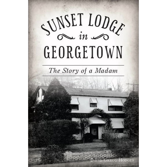 Sunset Lodge in Georgetown : The Story of a Madam (Paperback)