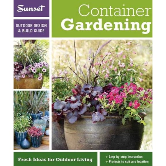 Pre-Owned Sunset Outdoor Design & Build: Container Gardening: Fresh Ideas for Outdoor Living (Outdoor Design & Build Guide) (Paperback) 037601427X 9780376014276