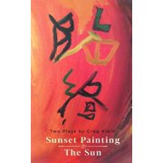 Sunset Painting & The Sun Two Plays by Greg Klein Paperback
