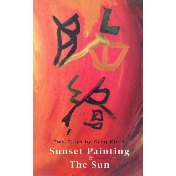 Sunset Painting & The Sun: Two Plays by Greg Klein (Paperback)