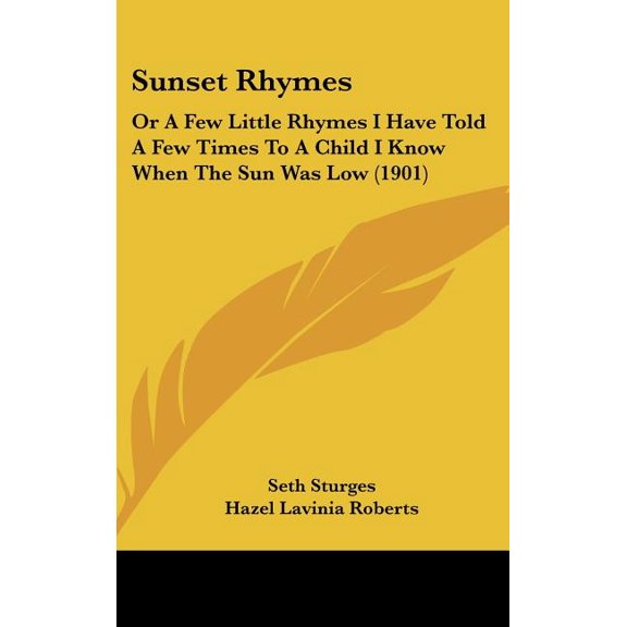Sunset Rhymes : Or A Few Little Rhymes I Have Told A Few Times To A Child I Know When The Sun Was Low (1901) (Hardcover)