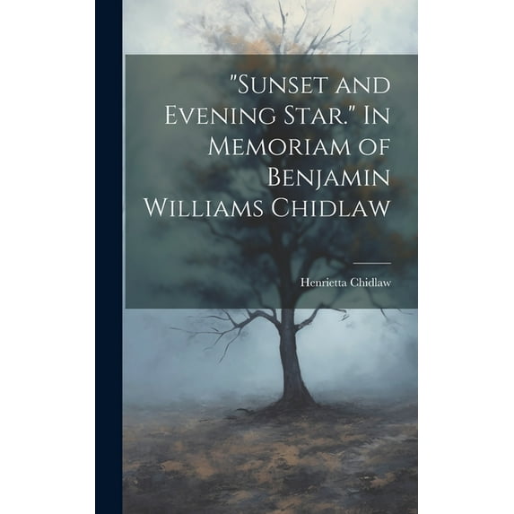 "Sunset and Evening Star." In Memoriam of Benjamin Williams Chidlaw (Hardcover)