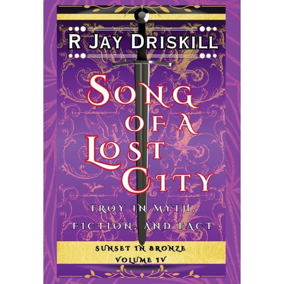 Sunset in Bronze Song of a Lost City: Troy in Myth, Fiction, and Fact, Book 4, (Hardcover)