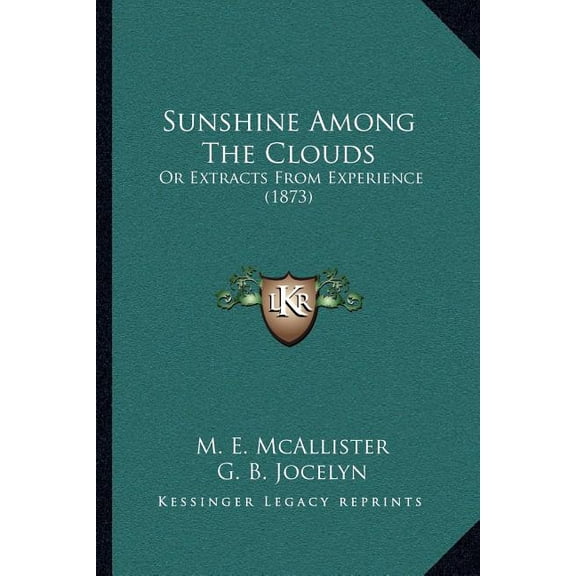 Sunshine Among The Clouds : Or Extracts From Experience (1873) (Paperback)