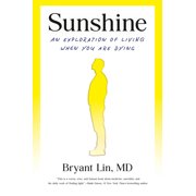 Sunshine An Exploration of Living When You Are Dying, Hardcover