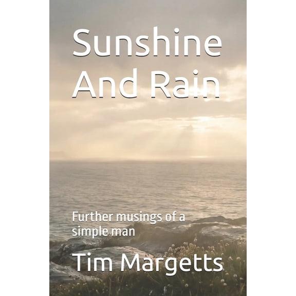 Sunshine And Rain: Further musings of a simple man, (Paperback)