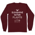 thumbnail image 1 of Sunshine Is for Plants Long Sleeve Shirt Unisex X-Large Maroon, 1 of 5