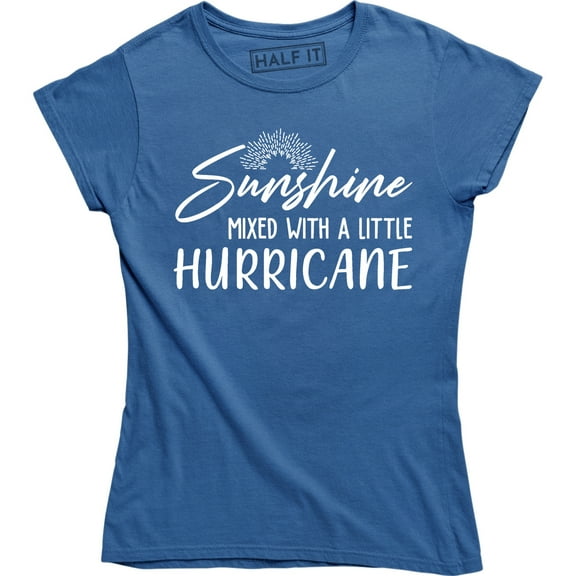 Sunshine Mixed With A Little Hurricane - Funny Humor Women's Gift Tee Shirt