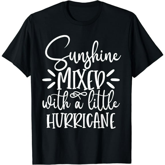 Sunshine Mixed with a Little Hurricane Funny T-Shirt