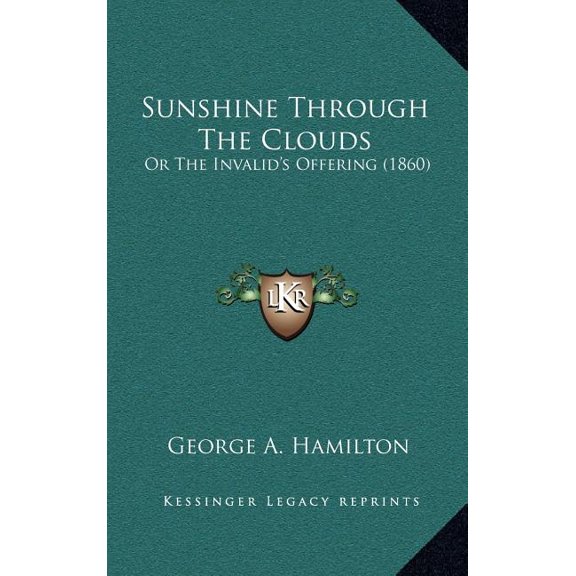 Sunshine Through The Clouds : Or The Invalid's Offering (1860) (Hardcover)