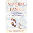 thumbnail image 1 of Sunshine and Daniel Sunshine and Daniel: Seeking Grace in Lost Motherhood, Book 1, (Paperback), 1 of 1