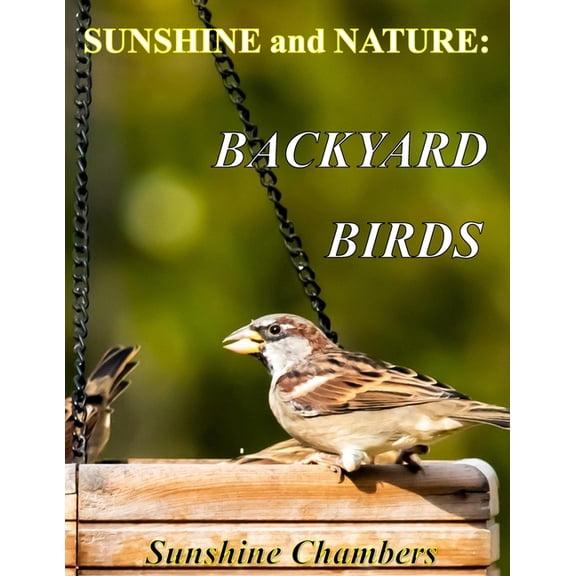 Sunshine and Nature SUNSHINE and NATURE: Backyard Birds, (Paperback)