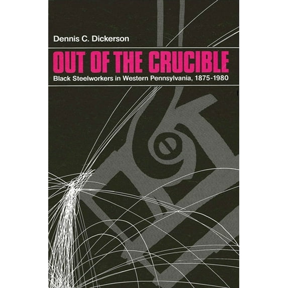 Suny African American Studies Out of the Crucible: Black Steel Workers in Western Pennsylvania, 1875-1980, (Paperback)