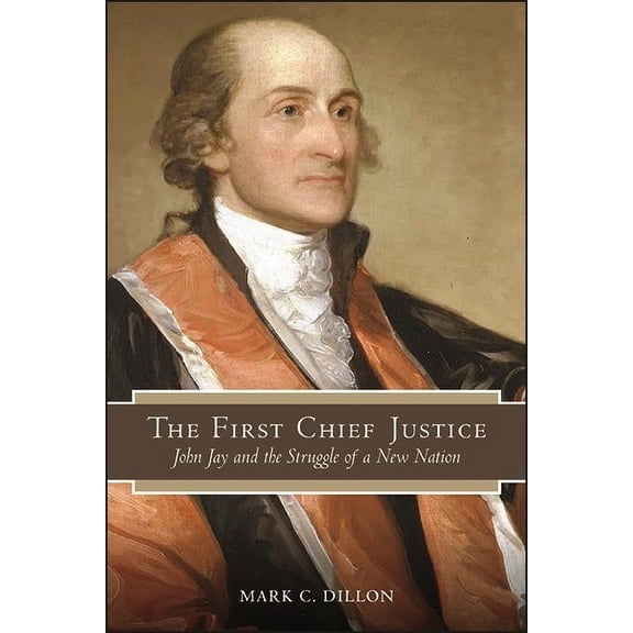 Suny American Constitutionalism The First Chief Justice: John Jay and the Struggle of a New Nation, (Hardcover)