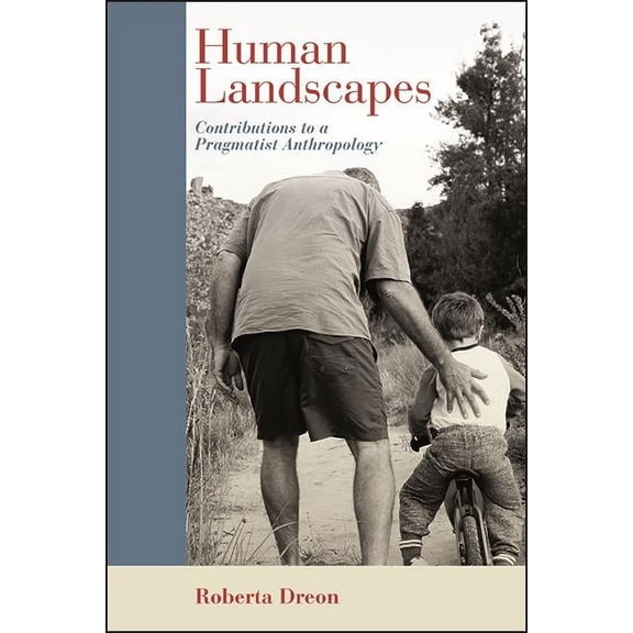 Suny American Philosophy and Cultural Th Human Landscapes: Contributions to a Pragmatist Anthropology, (Hardcover)
