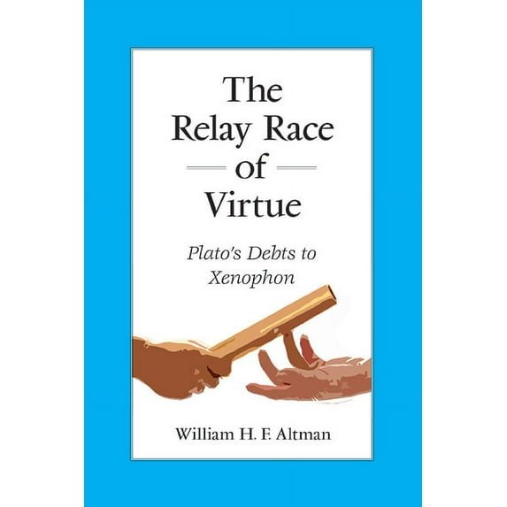 Suny Ancient Greek Philosophy The Relay Race of Virtue: Plato's Debts to Xenophon, (Hardcover)