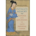 thumbnail image 1 of Suny Chinese Philosophy and Culture Intimate Memory: Gender and Mourning in Late Imperial China, (Paperback), 1 of 1