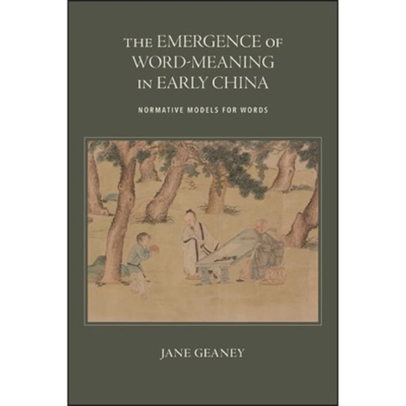 Pre-Owned The Emergence of Word-Meaning in Early China: Normative Models for Words (Hardcover) 1438488939 9781438488936