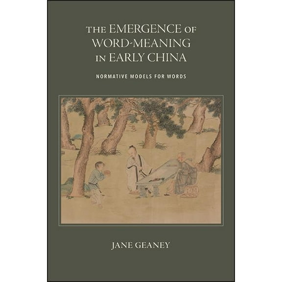 Suny Chinese Philosophy and Culture The Emergence of Word-Meaning in Early China: Normative Models for Words, (Paperback)