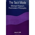 thumbnail image 1 of Suny Constructive Postmodern Thought The Tacit Mode: Michael Polanyi's Postmodern Philosophy, (Paperback), 1 of 1