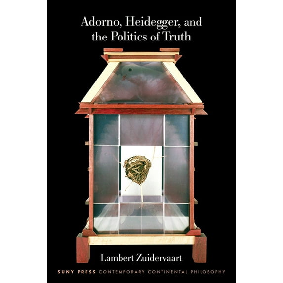 Suny Contemporary Continental Philosophy Adorno, Heidegger, and the Politics of Truth, (Paperback)