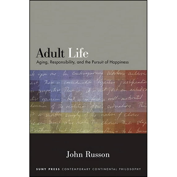 Suny Contemporary Continental Philosophy Adult Life: Aging, Responsibility, and the Pursuit of Happiness, (Paperback)