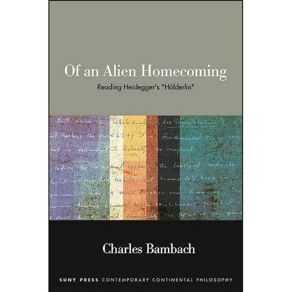 Suny Contemporary Continental Philosophy Of an Alien Homecoming: Reading Heidegger's Hölderlin, (Hardcover)