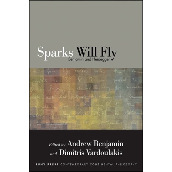 Suny Contemporary Continental Philosophy Sparks Will Fly: Benjamin and Heidegger, (Paperback)