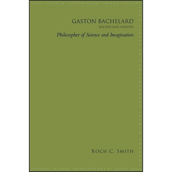 Suny Contemporary French Thought Gaston Bachelard, Revised and Updated: Philosopher of Science and Imagination, (Hardcover)