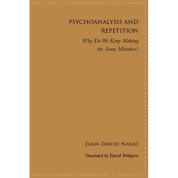Suny Contemporary French Thought Psychoanalysis and Repetition: Why Do We Keep Making the Same Mistakes?, (Paperback)