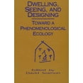 thumbnail image 1 of Suny Environmental and Architectural Phe Dwelling, Seeing, and Designing: Toward a Phenomenological Ecology, (Paperback), 1 of 1