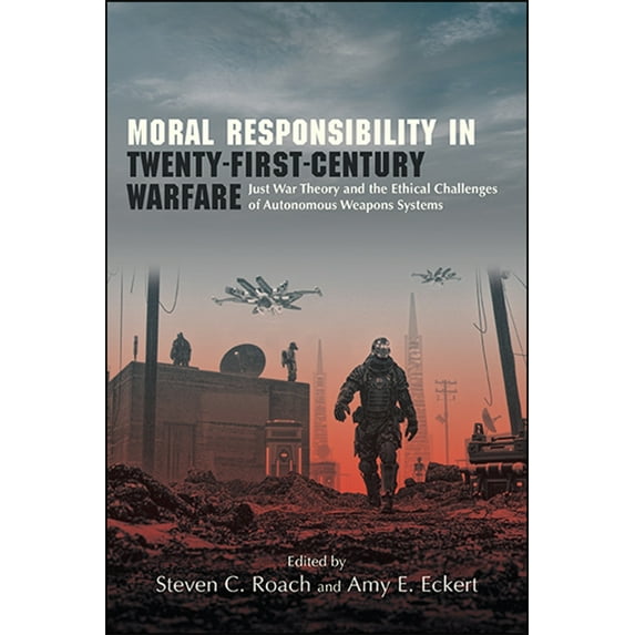 Suny Ethics and the Challenges of Contem Moral Responsibility in Twenty-First-Century Warfare: Just War Theory and the Ethical Challenges of Autonomous Weapons S, (Hardcover)