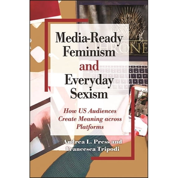 Suny Feminist Criticism and Theory Media-Ready Feminism and Everyday Sexism: How US Audiences Create Meaning across Platforms, (Paperback)