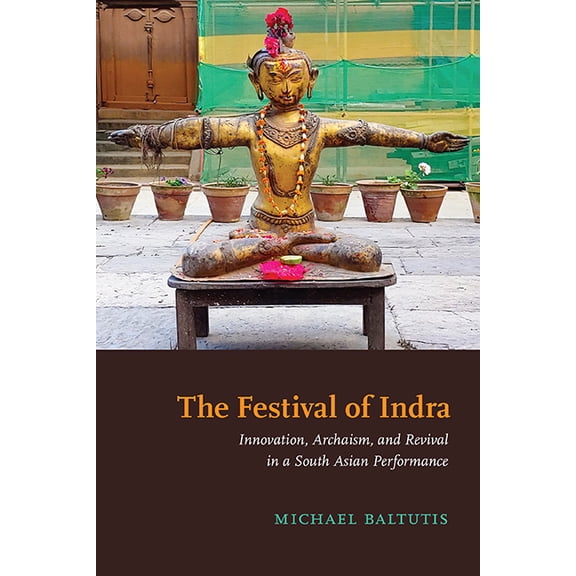 Suny Hindu Studies The Festival of Indra: Innovation, Archaism, and Revival in a South Asian Performance, (Hardcover)