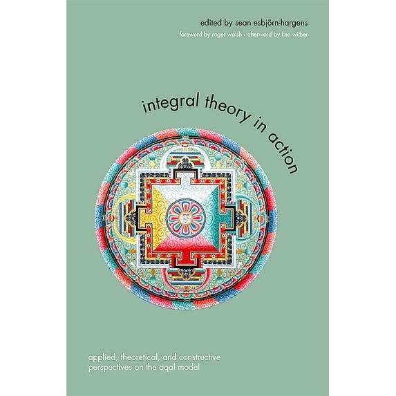 Suny Integral Theory Integral Theory in Action: Applied, Theoretical, and Constructive Perspectives on the AQAL Model, (Paperback)