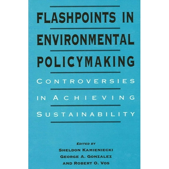 Flashpoints in Environmental Policymaking: Controversies in Achieving Sustainability, (Paperback)
