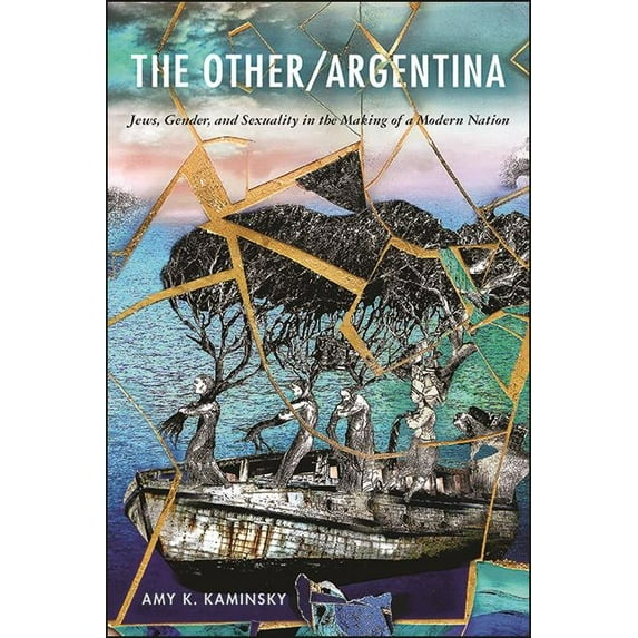 Suny Latin American and Iberian Thought The Other/Argentina: Jews, Gender, and Sexuality in the Making of a Modern Nation, (Hardcover)