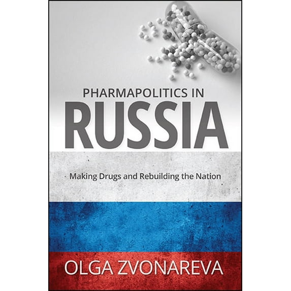Suny National Identities Pharmapolitics in Russia: Making Drugs and Rebuilding the Nation, (Hardcover)
