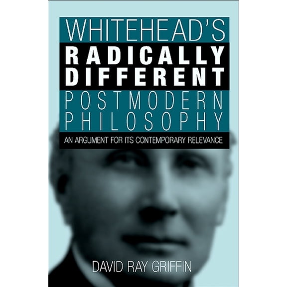 Suny Philosophy Whitehead's Radically Different Postmodern Philosophy: An Argument for Its Contemporary Relevance, (Hardcover)
