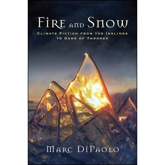 Suny Press Open Access Fire and Snow: Climate Fiction from the Inklings to Game of Thrones, (Hardcover)