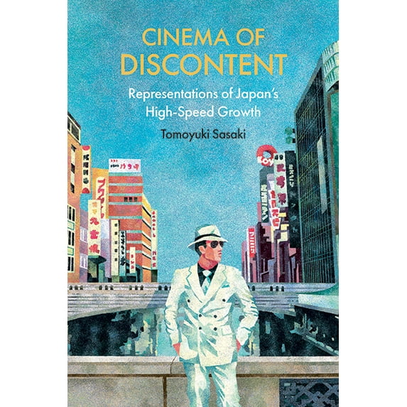 Suny Series, Horizons of Cinema Cinema of Discontent: Representations of Japan's High-Speed Growth, (Hardcover)