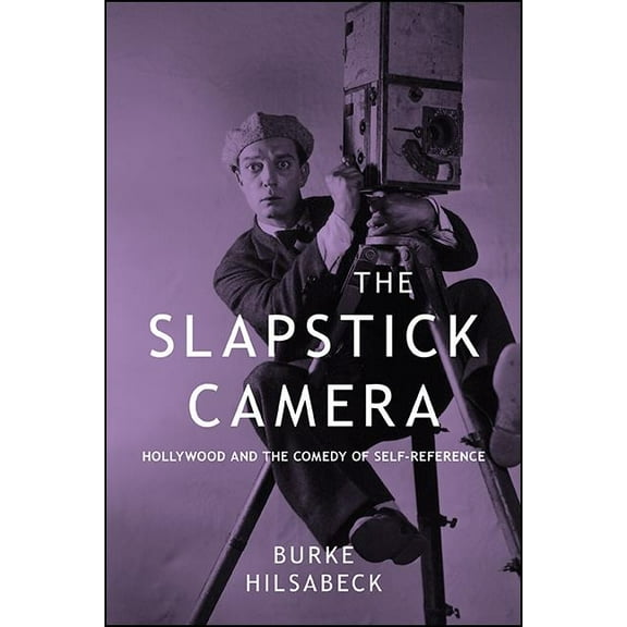 Suny Series, Horizons of Cinema The Slapstick Camera: Hollywood and the Comedy of Self-Reference, (Hardcover)