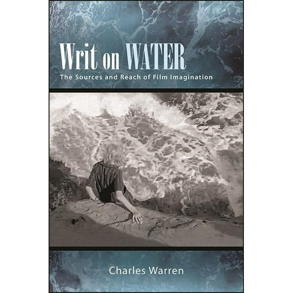 Suny Series, Horizons of Cinema Writ on Water: The Sources and Reach of Film Imagination, (Paperback)